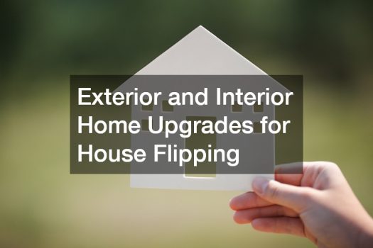 Exterior and Interior Home Upgrades for House Flipping