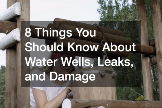 8 Things You Should Know About Water Wells, Leaks, and Damage